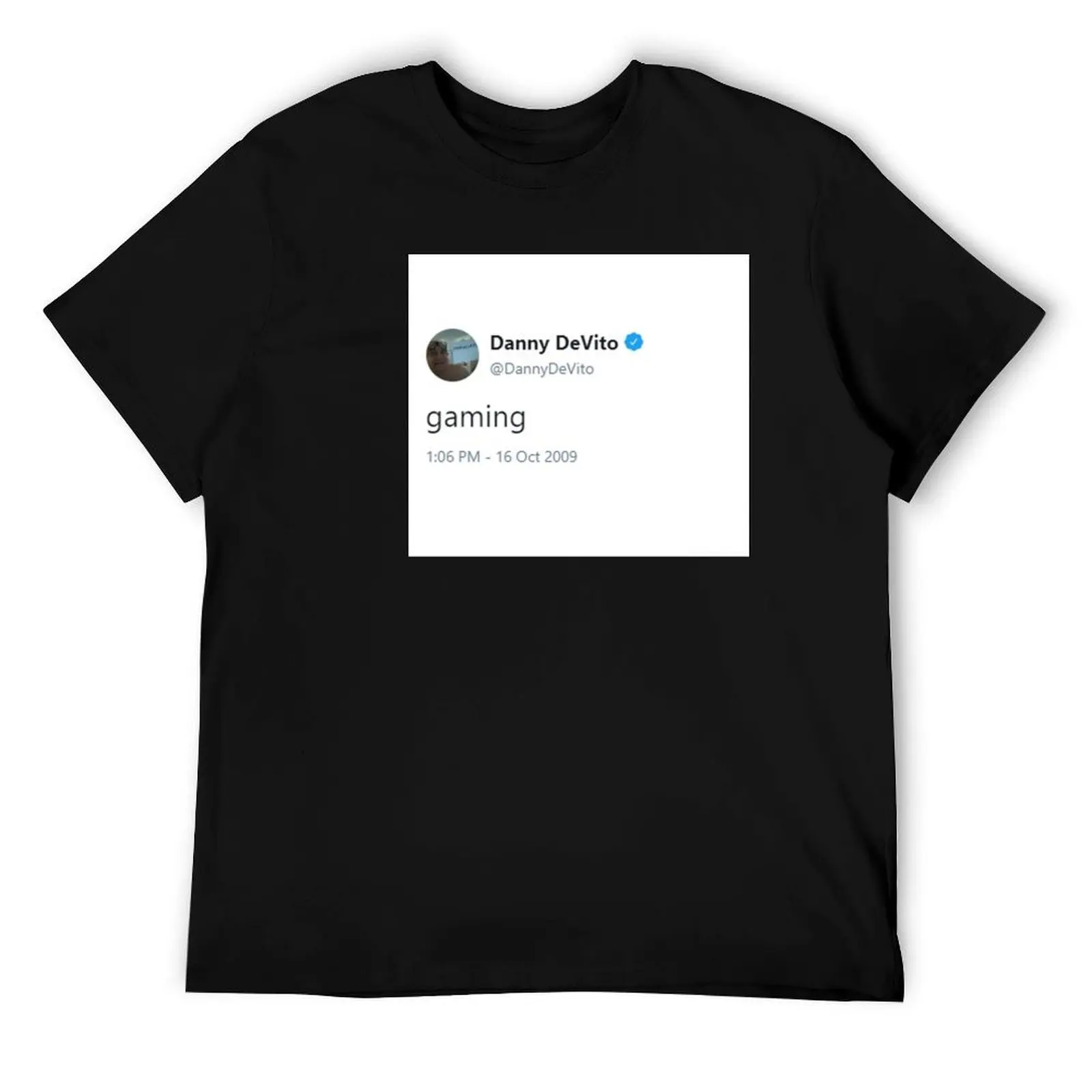 

Danny Devito Gaming Tweet T-Shirt man tshirt t shirts for man cotton funny T-Shirt
