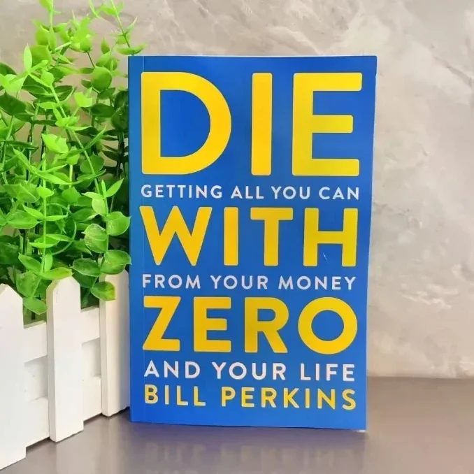

Die With Zero: Getting All You Can From Your Money And Your Life English Books