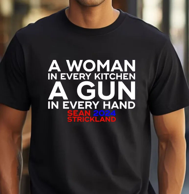 

Sean Strickland 2024 T-Shirt A Woman In Every Kitchen A Gn In Every Hand