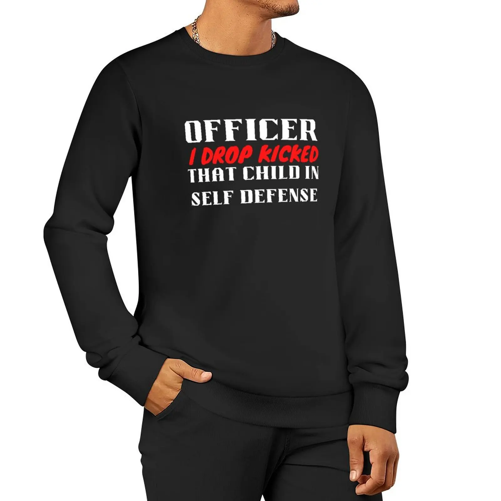 

Officer i drop kicked that child in self defense - RSKMart Pullover Hoodie men wear sports sweatshirt man