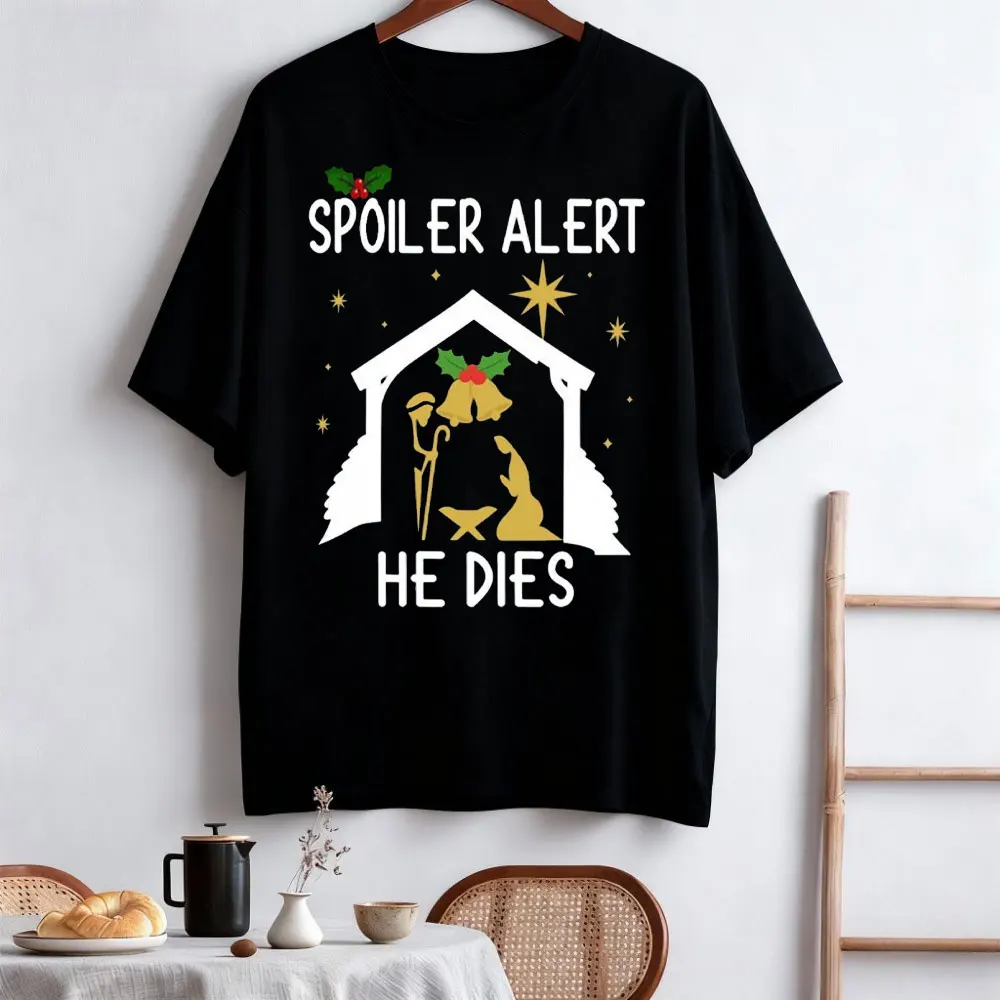 

Spoiler Alert He Dies Christmas Jumper Funny Festive Nativity O-neck Short-sleeve Cotton Unisex Tops Street Fashion Clothes