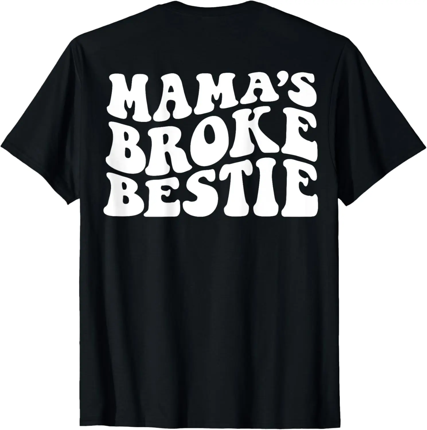 Mama's broke bestie on back T-Shirt