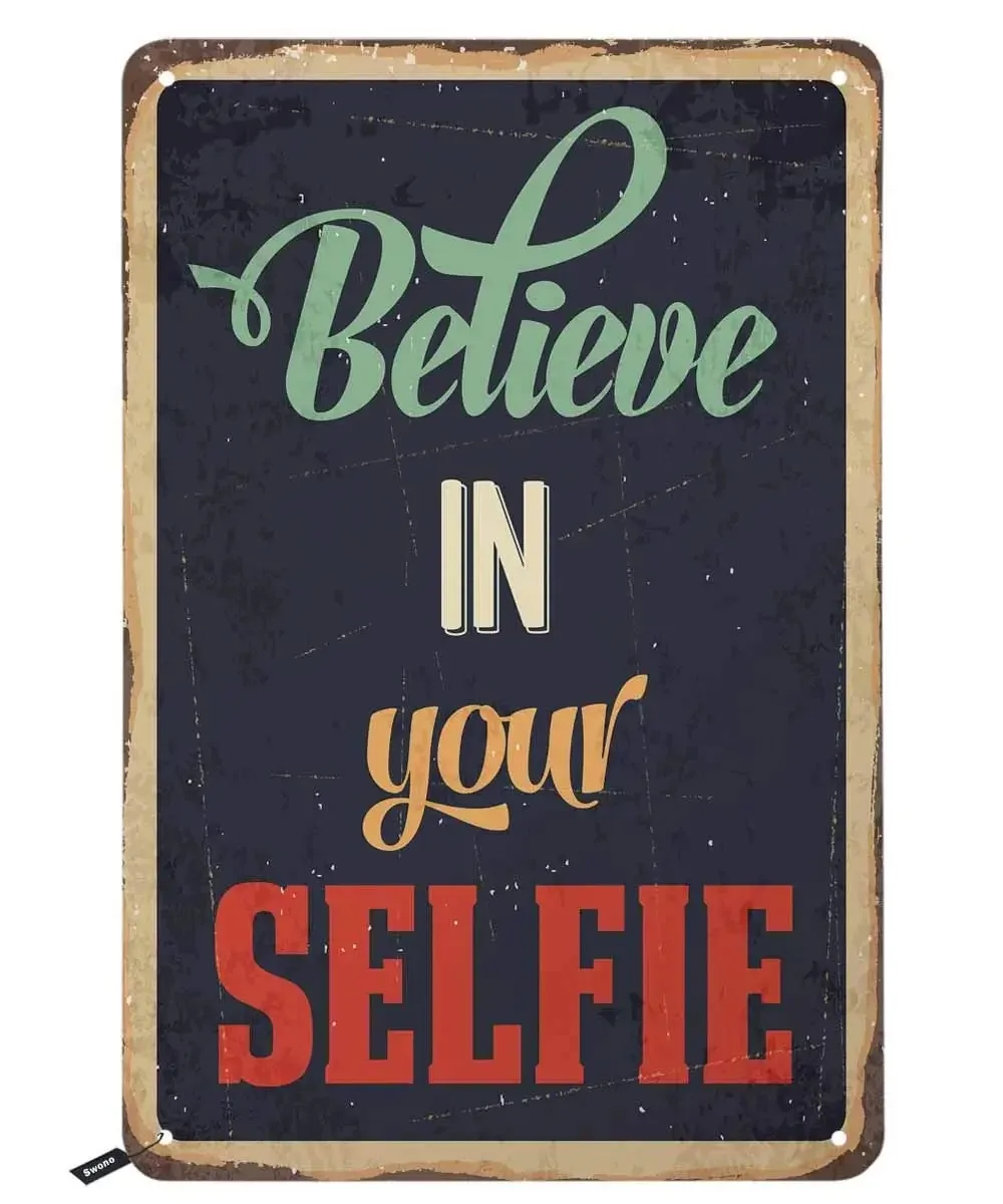 Believe Tin Signs,Believe in Your Selfie Vintage Metal Tin Sign for Men Women,Wall Decor for Bars,Restaurants,Cafes Pubs,