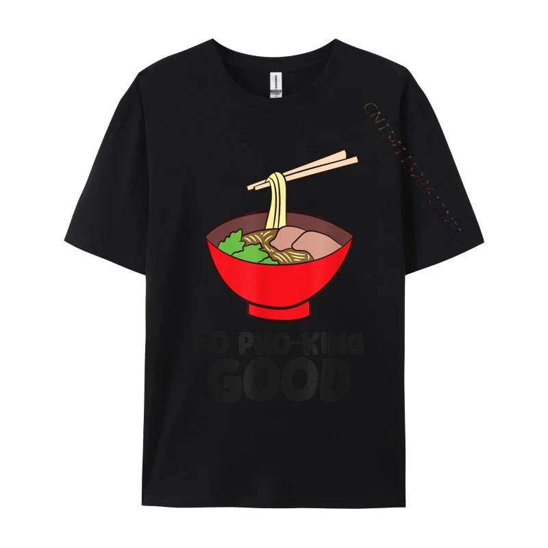 So Pho King Good Asian Food Ramen Vietnamese Pho Casual Cotton Fabric Tops T Shirt Normal T Shirt 2024 Fashion 3D Printed