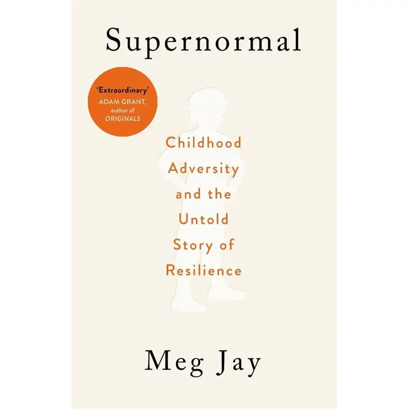 Supernormal Childhood Adversity And The Untold Story Of Resilience Meg Jay Canongate Books 9781786892997 Book