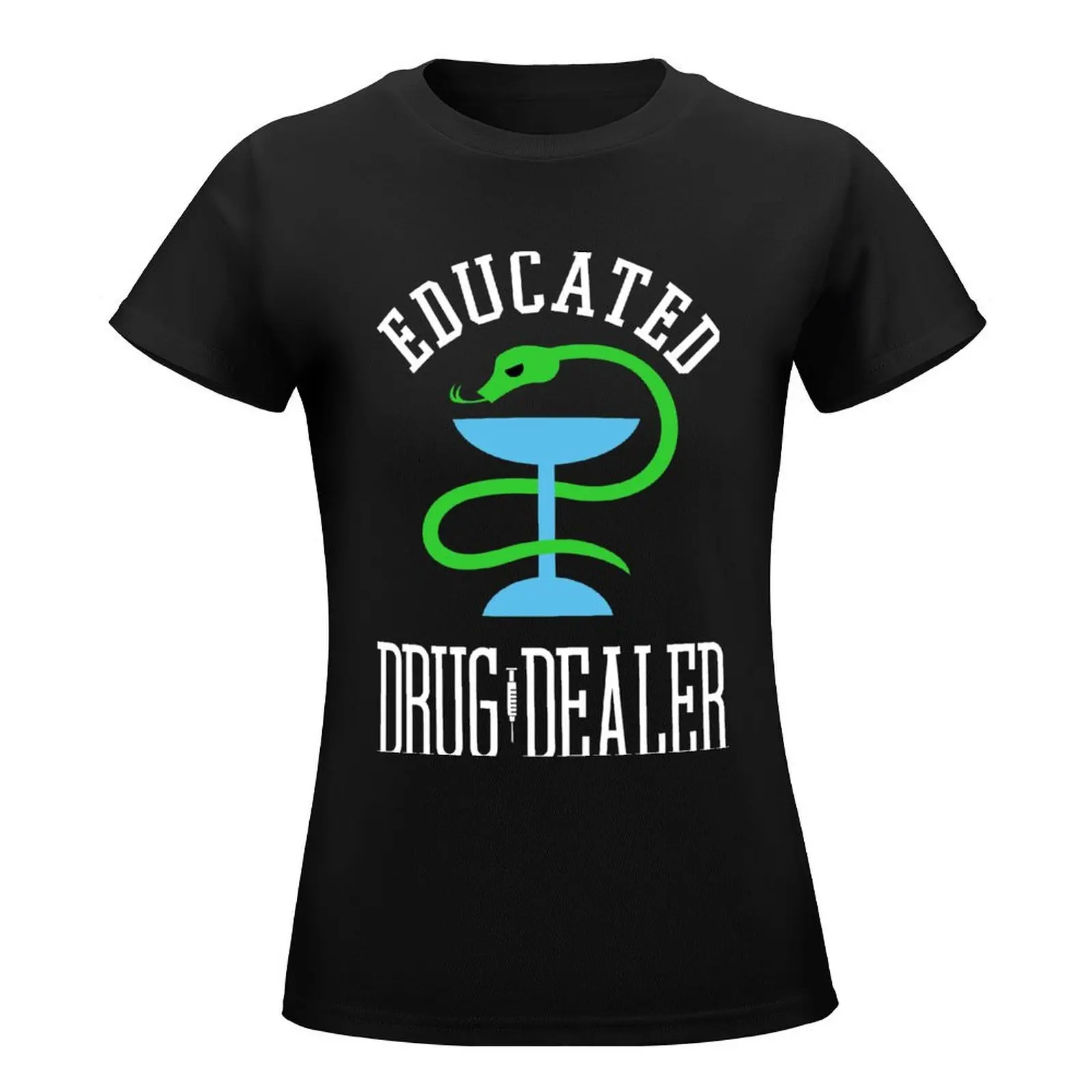 Educated Drug Dealer Funny Nurse, Doctor, Pharmacist Design T-Shirt tops western t shirts for Women