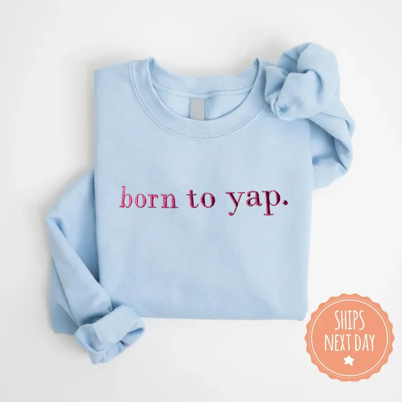 Sudadera bordada Born to Yap, Meme divertido, cuello redondo, Ideas de regalos para el día de la madre, suéter estético, sudadera con cuello redondo para mujer, nueva