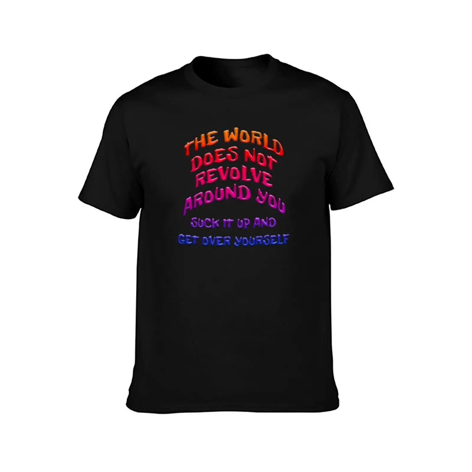 WORLD DOESN'T REVOLVE AROUND YOU GET OVER YOURSELF T-Shirt Holiday Party Tee Shirt T-Shirt