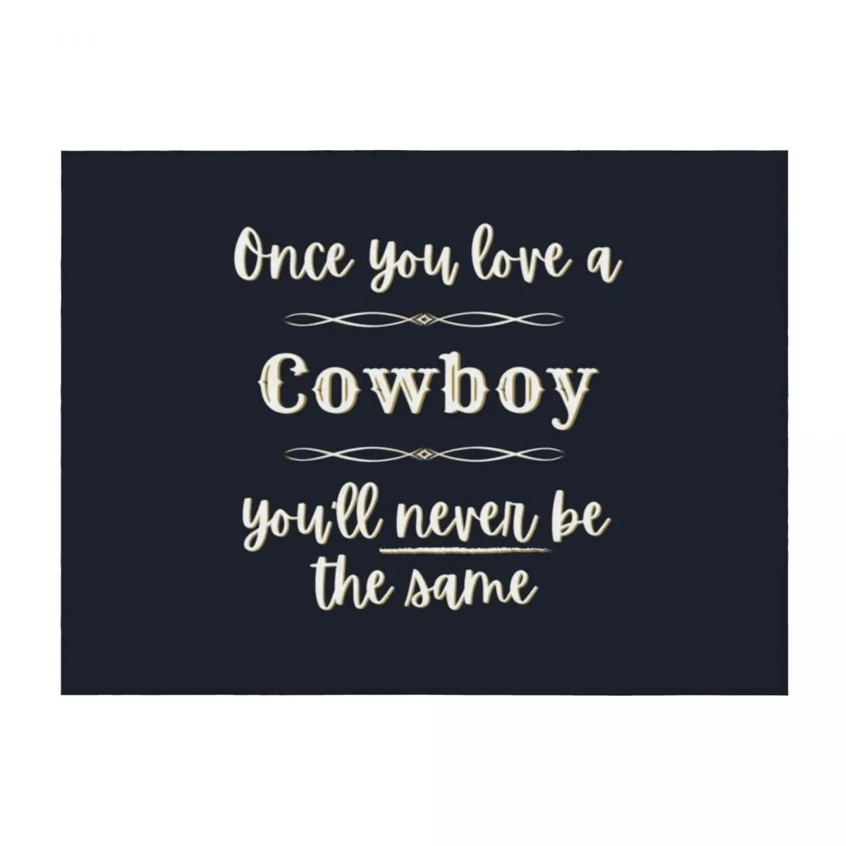 

Once You Love A Cowboy You'll Never Be The Same Throw Blanket Giant Sofa Furry Hairys Quilt Blankets