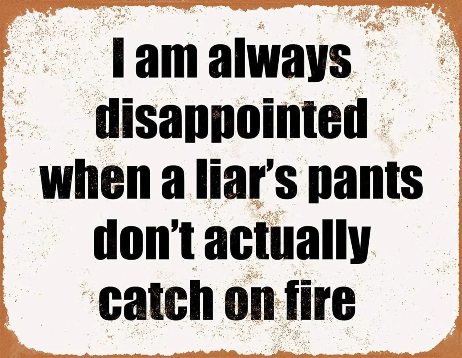 Disappointed Liar Pants Fire Funny Humour Office Vintage Man Cave Bar Pub Shed Novelty Gift Metal Tin Wall Decor Retro Home Sign