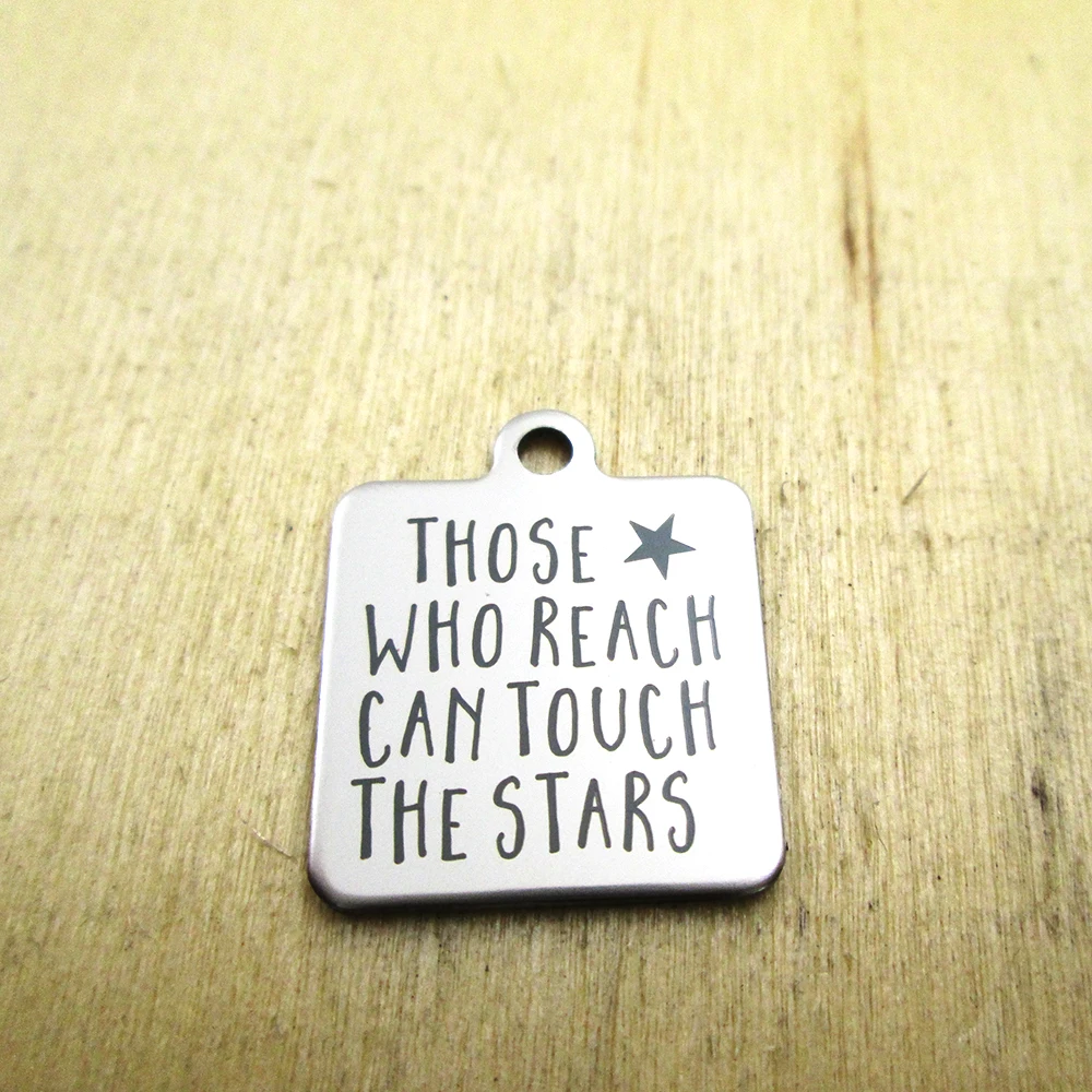 20pcs--those who reach can touch the stars  stainless steel charms - Laser Engraved - Customized - DIY Charms Pendants