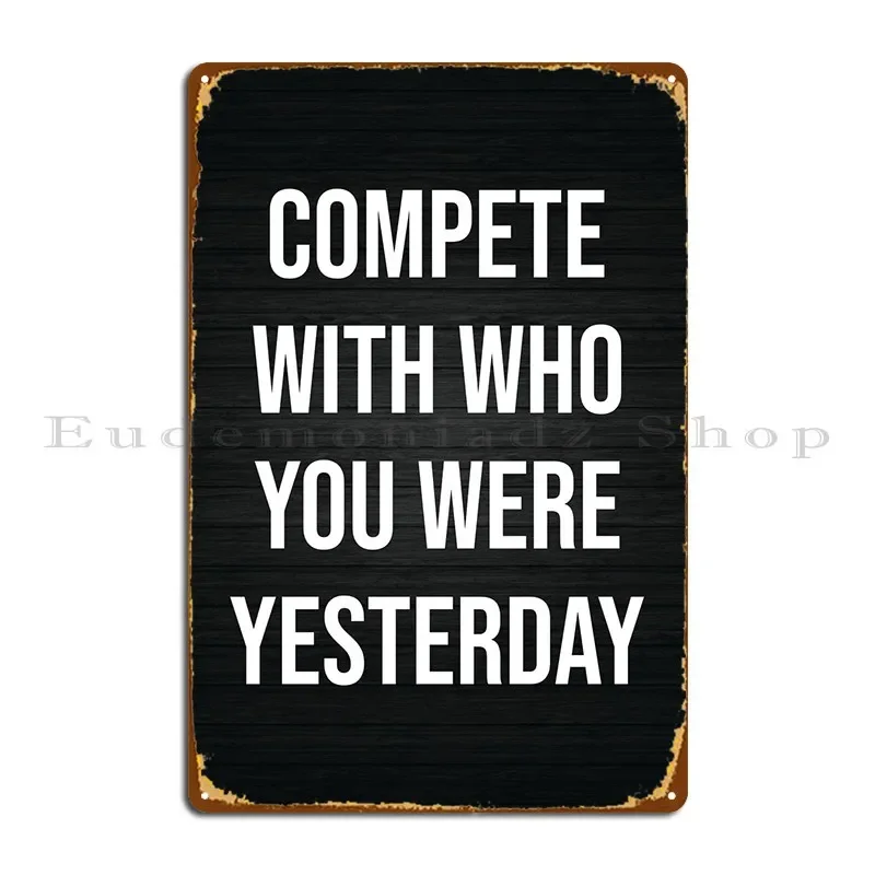 Compete With Yesterday Metal Sign Vintage Customize Wall Decor Custom Wall Cave Tin Sign Poster