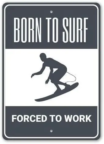 Born to Surf, Forced Work, Funny Humor Sign, Man Cave Surfer Metal Sign es (1)-aluminum