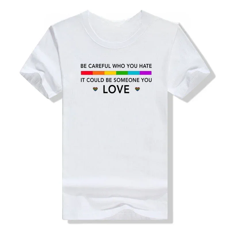 Funny Gay Pride Lesbian Bisexual LGBTQ Graphic Tee Tops LGBT Gifts Be Careful Who You Hate It Could Be Someone You Love T-Shirt