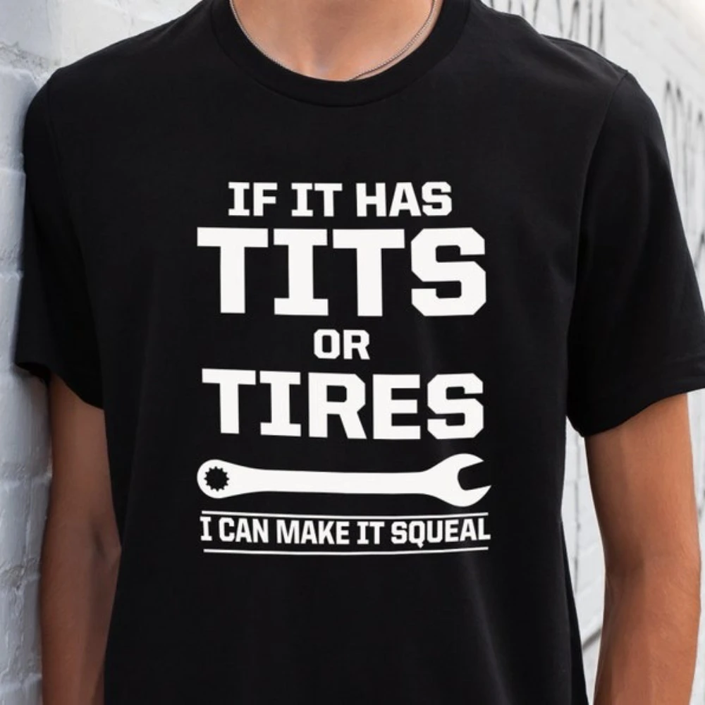 If It Has Tits or Tires I Can Make It Squeal Funny Sarcastic T-shirt Mechanic Wrench Handyman Graphic T Shirts Woman Man Cotton