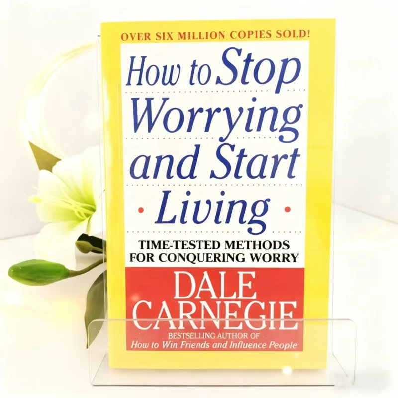 

Dale Carnegie's How to Stop Worrying: The Timeless Guide to Conquering Fear & Living Your Best Life Today