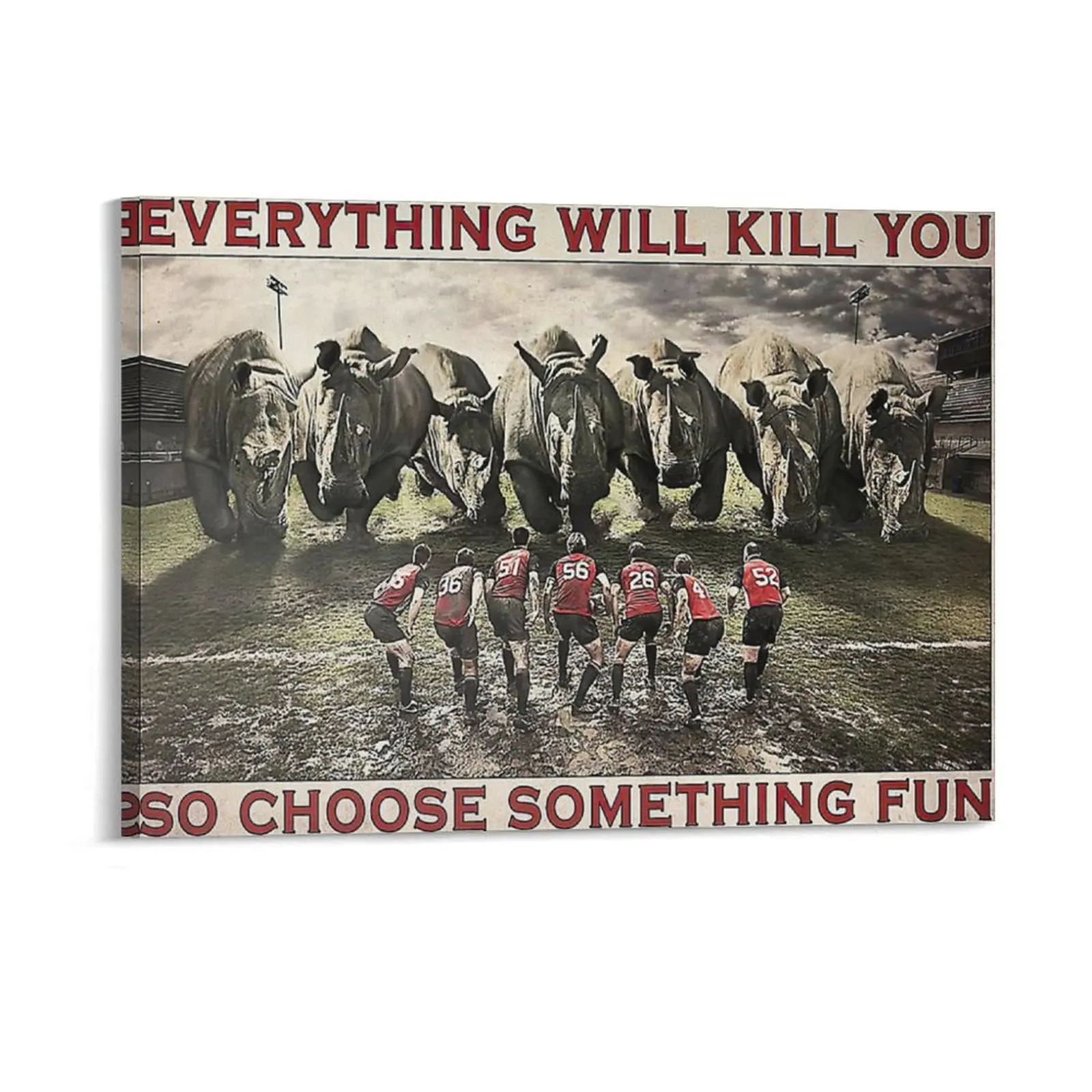 Rugby Rhino Everything Will Kill You So Choose Something Fun Poster Canvas Painting Plaques Personalized PaintingTin Sign Poster