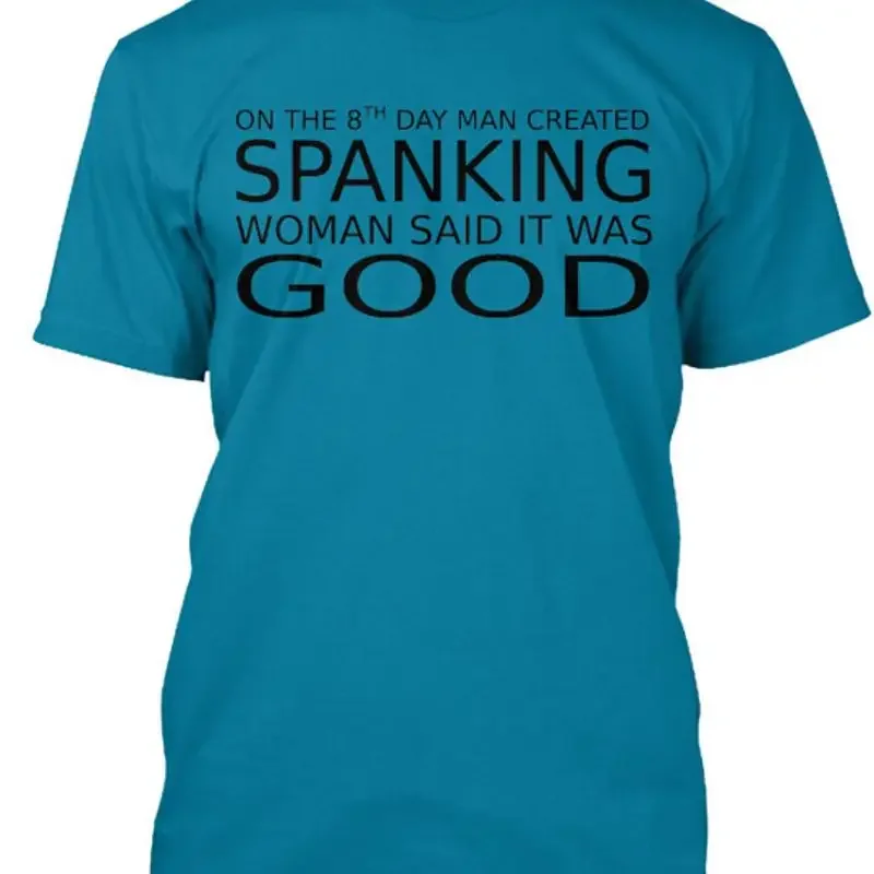 Man Created the Spanking on 8th Day T shirt Made in USA Size S to 5XL