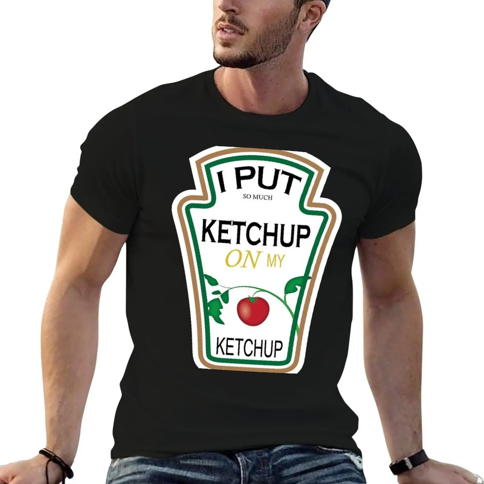 I PUT KETCHUP ON MY KETCHUP T-Shirt topping gifts for boyfriend slim fit t shirts for men