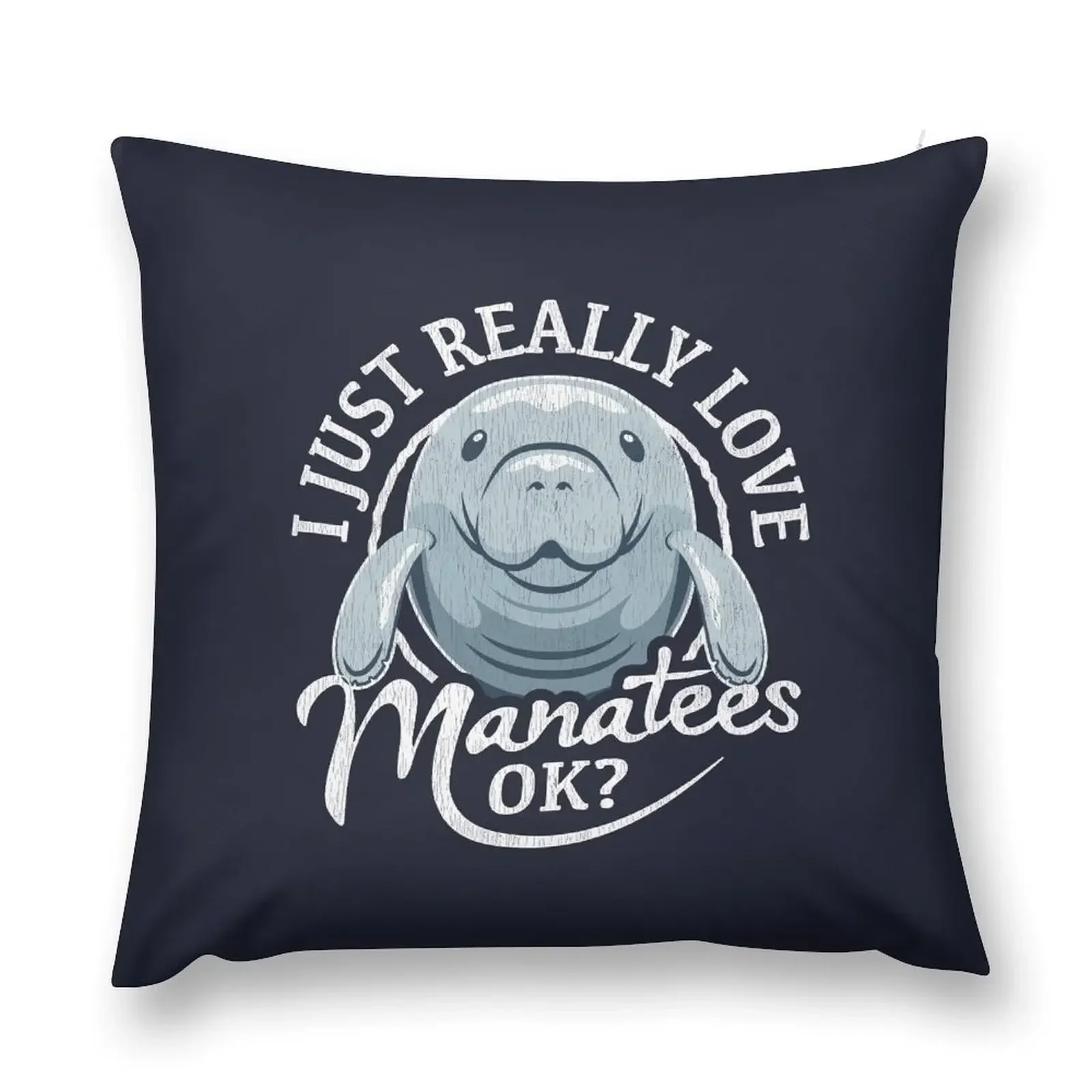 I Just Really Love Manatees, OK? Throw Pillow Throw Pillow pillow pillowcase Luxury Cushion Cover