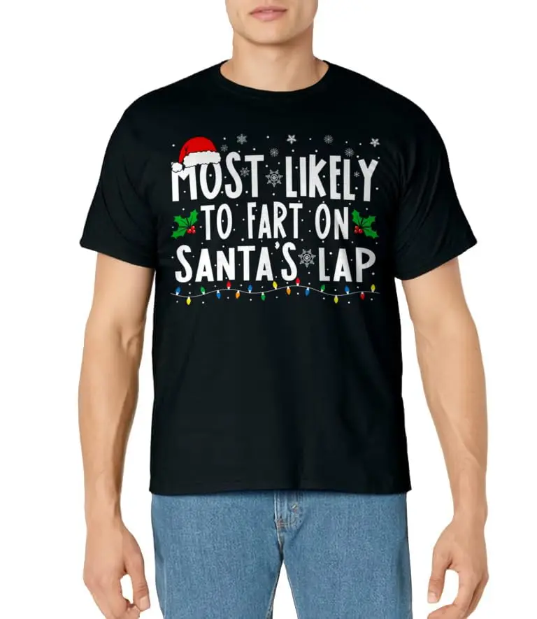 Most Likely To Fart On Santa's Lap Fun and Funny Christmas Novelty Shirts Unisex T-Shirts for Men