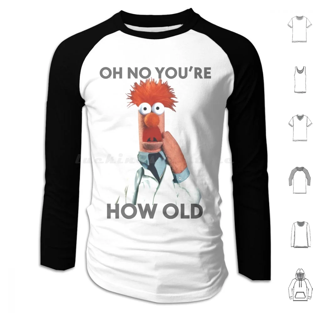 Beaker Oh No You're How Old Birthday Hoodies Long Sleeve Funny Birthday The Birthday Funny Humour Birthday Ideal For