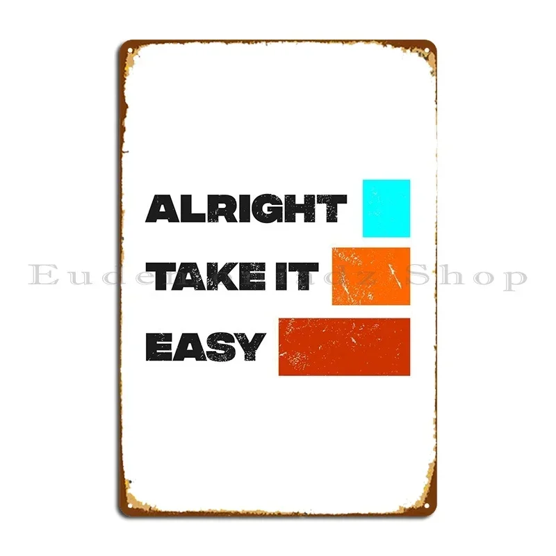 Alright Take It Easy Metal Plaque Poster Printing Mural Garage Print Home Tin Sign Poster