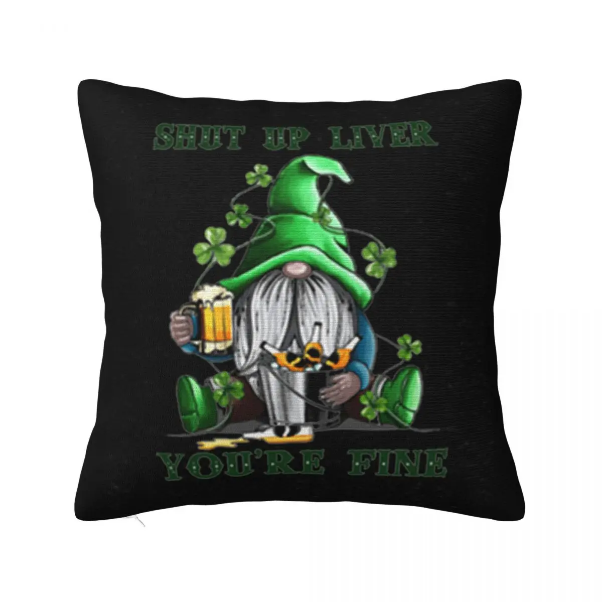 Shut Up Liver You'Re Fine Gnome Beer Saint Patrick's Day Womens Holiday Cool Goth Classic Pillow Case