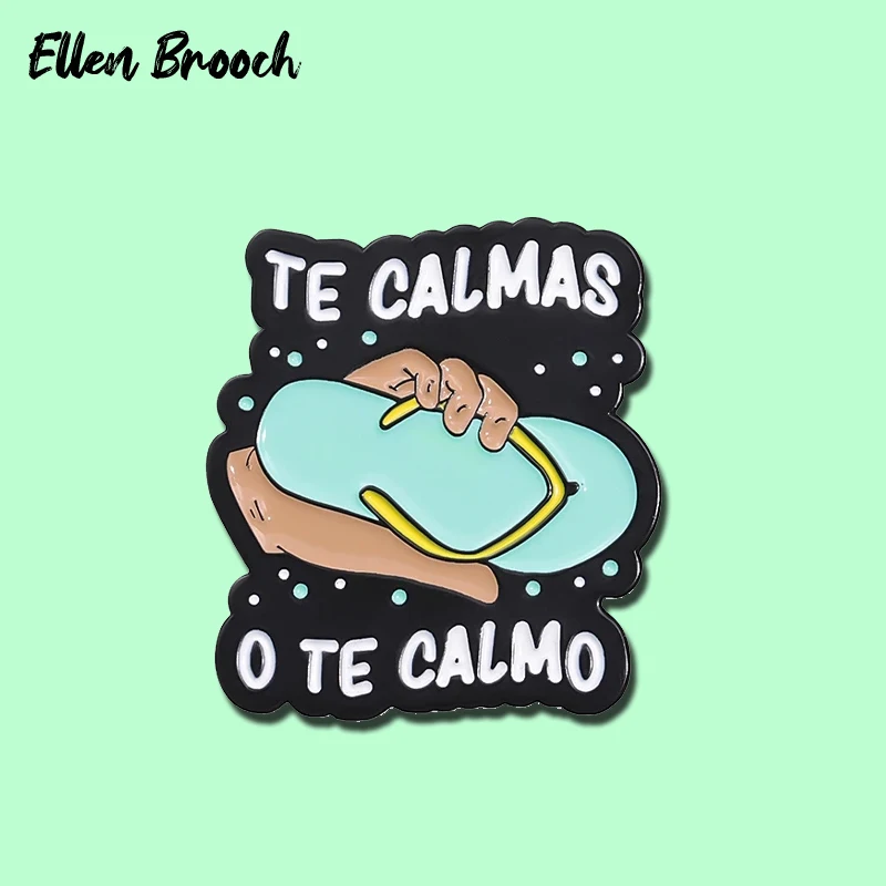 Mother's Joke Enamel Pin TE CALMAS O TE CALMO Brooches Lapel Badge Jewelry Gift for Friends