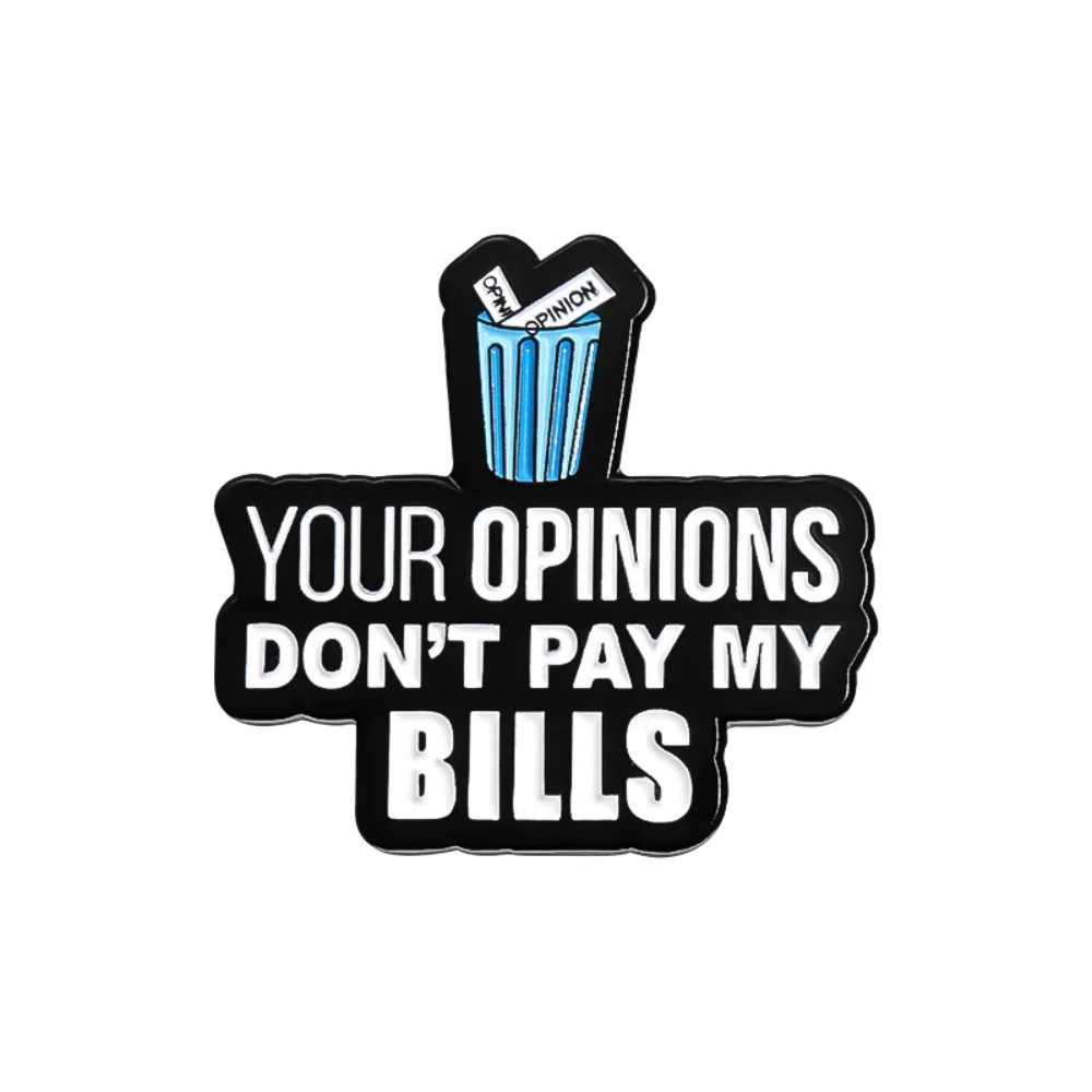 Your Opinion Don't Pay My Bills Text Brooch Creative Alloy Badge Backpack Shirt Clothing Decoration Accessorie Ornament Gift