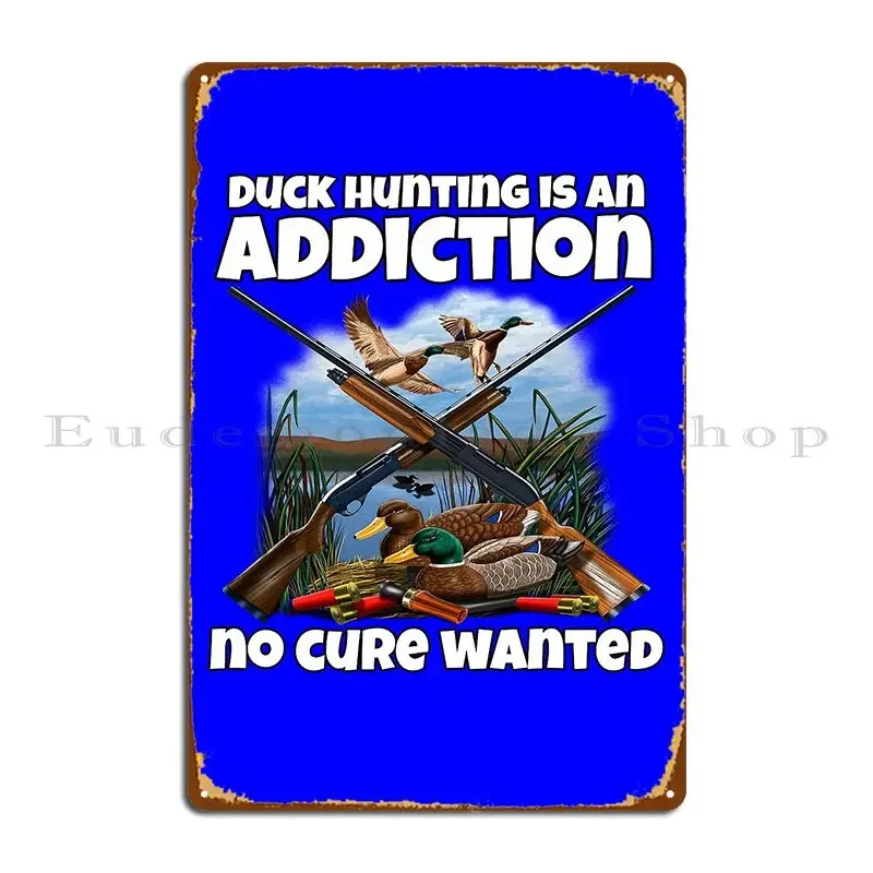 Duck Hunter Hunting Is An Addiction No Cure Wanted Metal Sign Garage Create Pub Plates Living Room Printed Tin Sign Poster