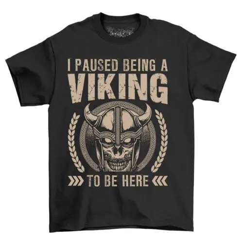 I Paused Being A Viking To Be Here - Viking Skull Funny T-shirt, 100% Cotton, Un