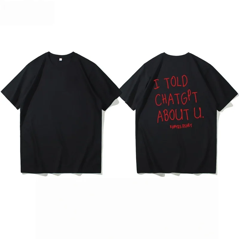 I TOLD CHATGPT OUT YOU European and American Street English Letter Short Sleeved Men's and Women's Funny Graffiti T-shirt
