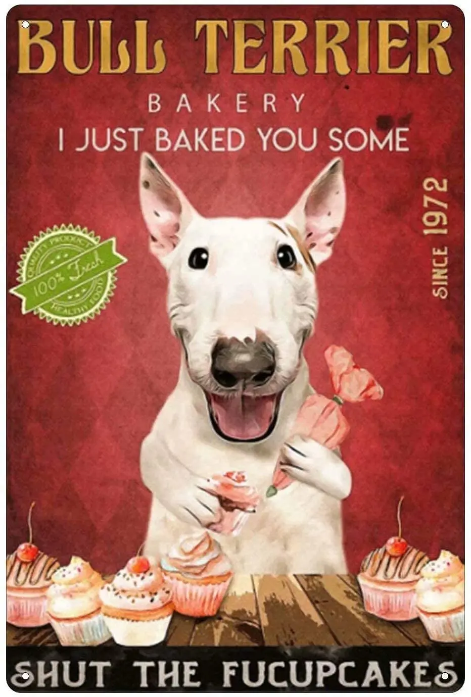 Funny Dog Metal Tin Sign, Bull Terrier, Bakery, I Just Baked You Some Shut the Fucupcakes, Metal Poster, Dessert Decoration Plaq