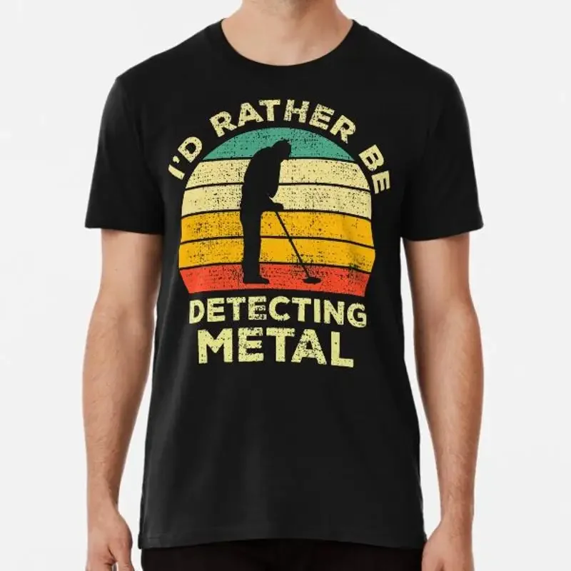 I Äôd Rather Be Metal detecting Vintage FT T Shirt S 5XL Best