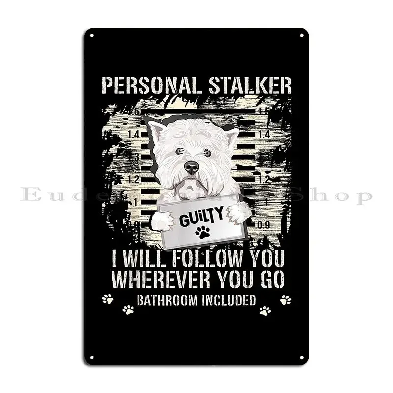 Arrested West Highland White Terrier Personal Stalker Westie Metal Plaque Garage Plaques Plaques Pub Customize Tin Sign Poster