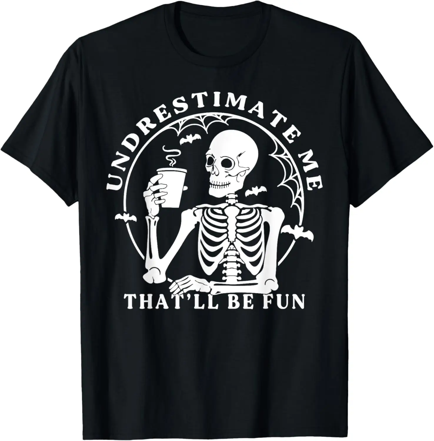 Skeleton Coffee Underestimate Me That'll Be Fun Funny Quote T-Shirt