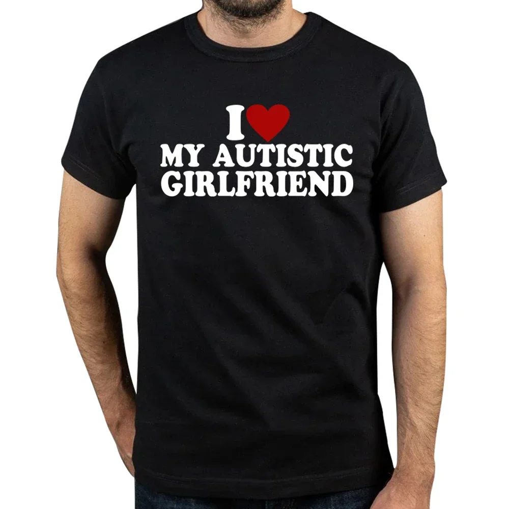 I Love My Autistic Girlfriend T Shirt Funny Autism Awareness Month Boyfriend Gift Tee Tops 100% Cotton Unisex O-neck T-shirts