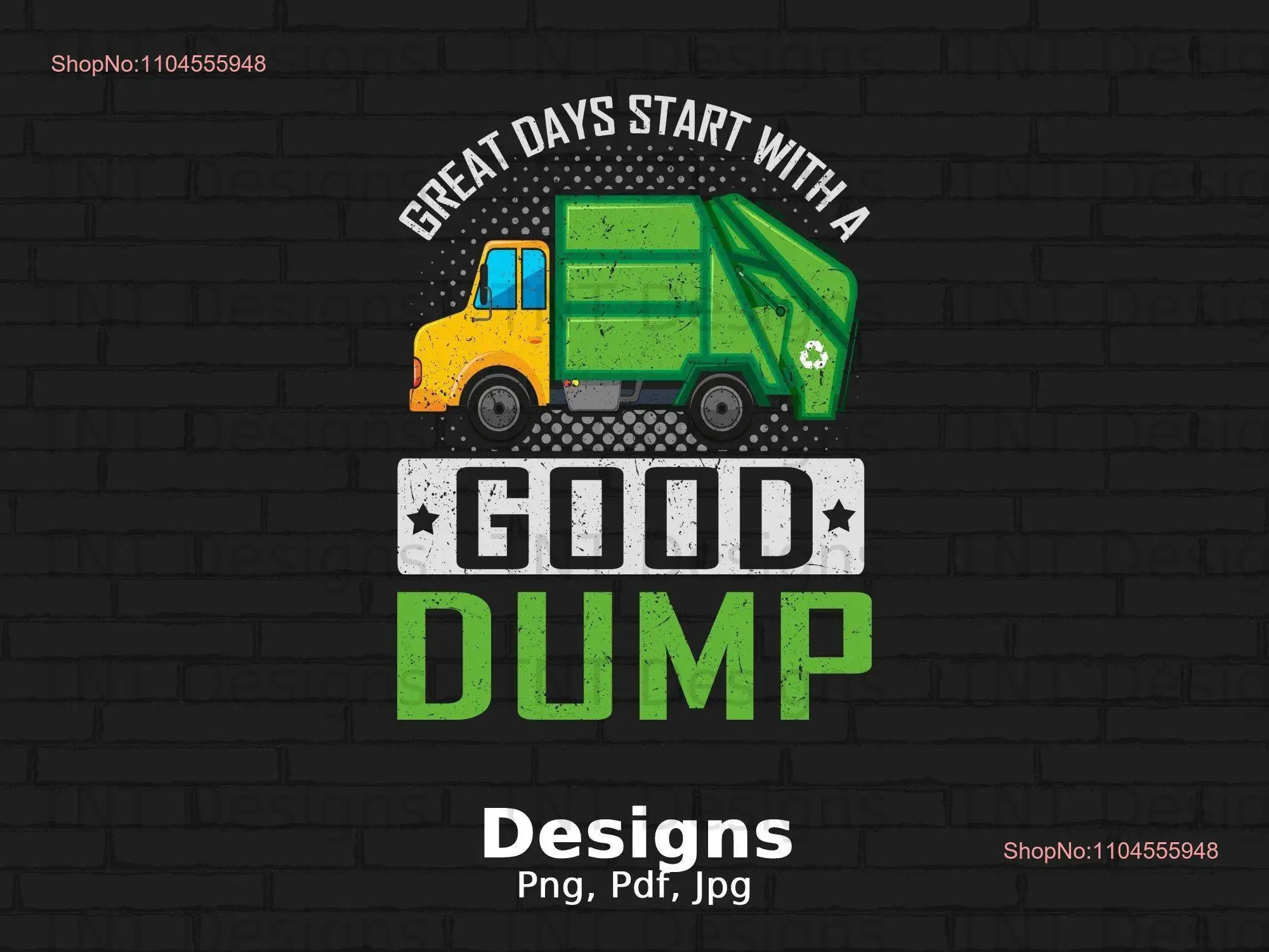 Great Days Start With A Good Dump Digital Png File Download Funny Garbage Truck Driver T shirt Design Day Sanitation Workers