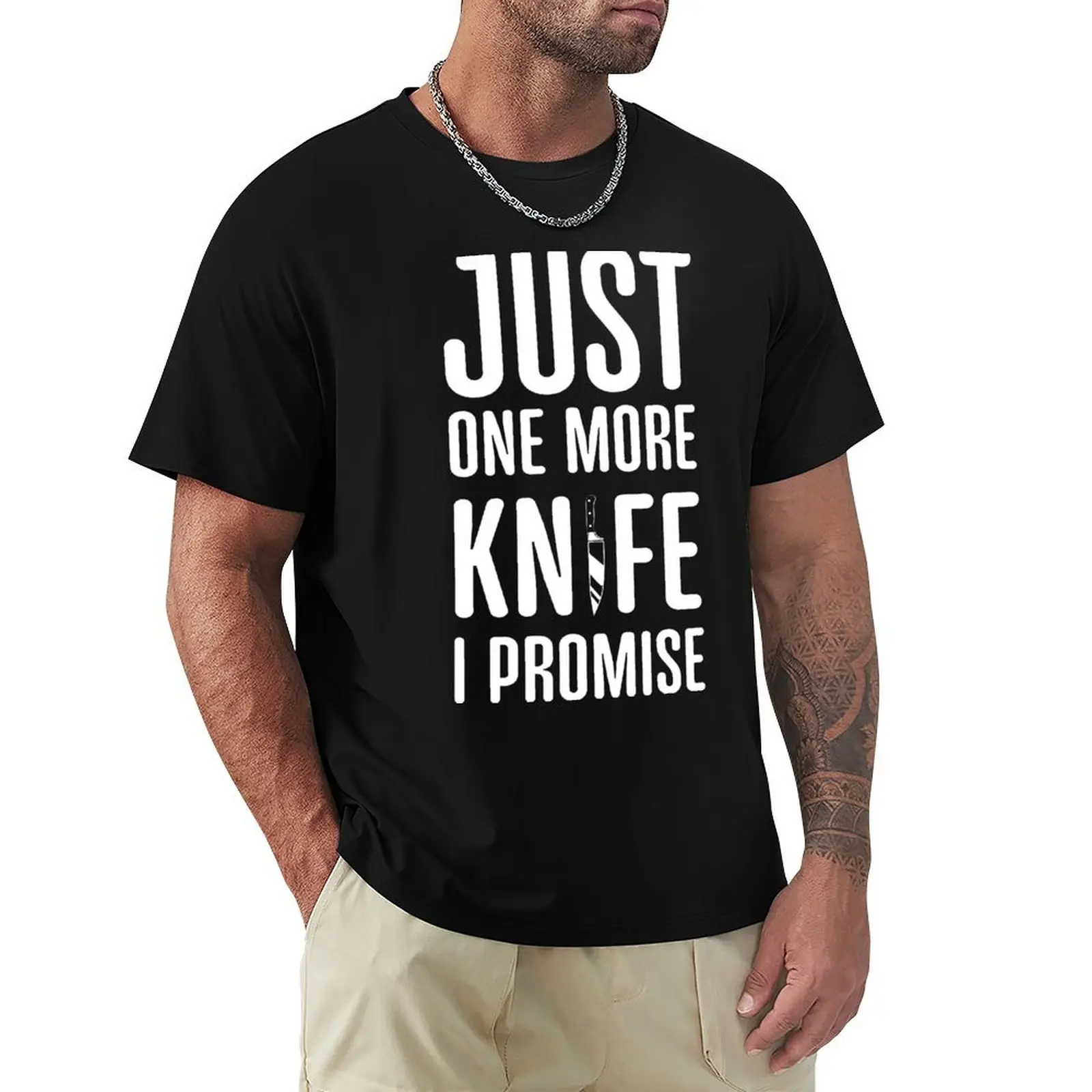 Just one more knife I promise Funny Knife Collector Chef Cooking T-Shirt t shirt custom print T-Shirt