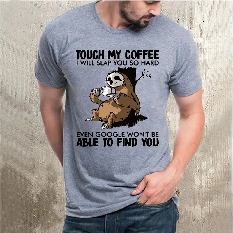 Unisex T shirts Sloth Touch My Coffee i Will Slap You So Hard Lovers Christmas Gift Men's 100_ Cotton T-Shirt Fashion Women Tee