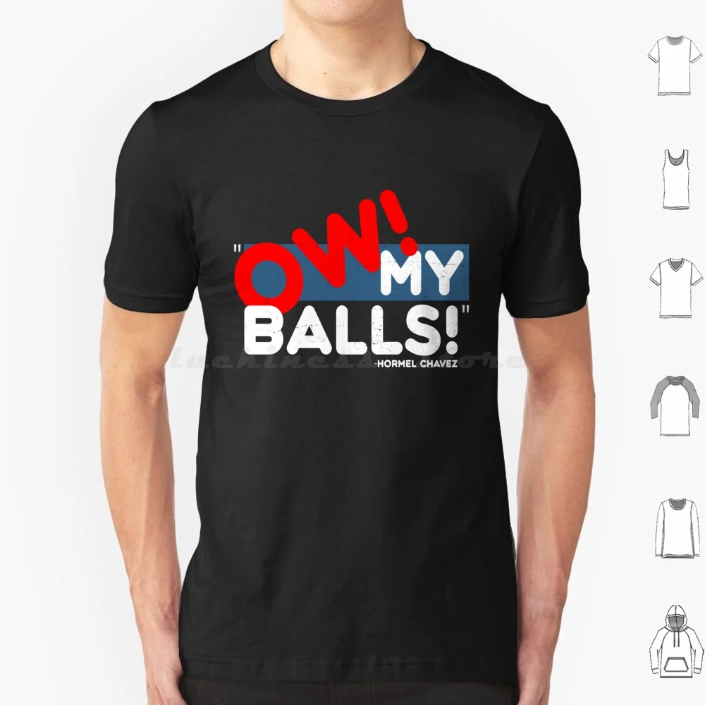 Ow My Balls!-Hormel Chavez , Idiocracy T Shirt Cotton Men Women Diy Print Fun Funny Laugh Quotes Idiocracy Hormel Chavez Balls