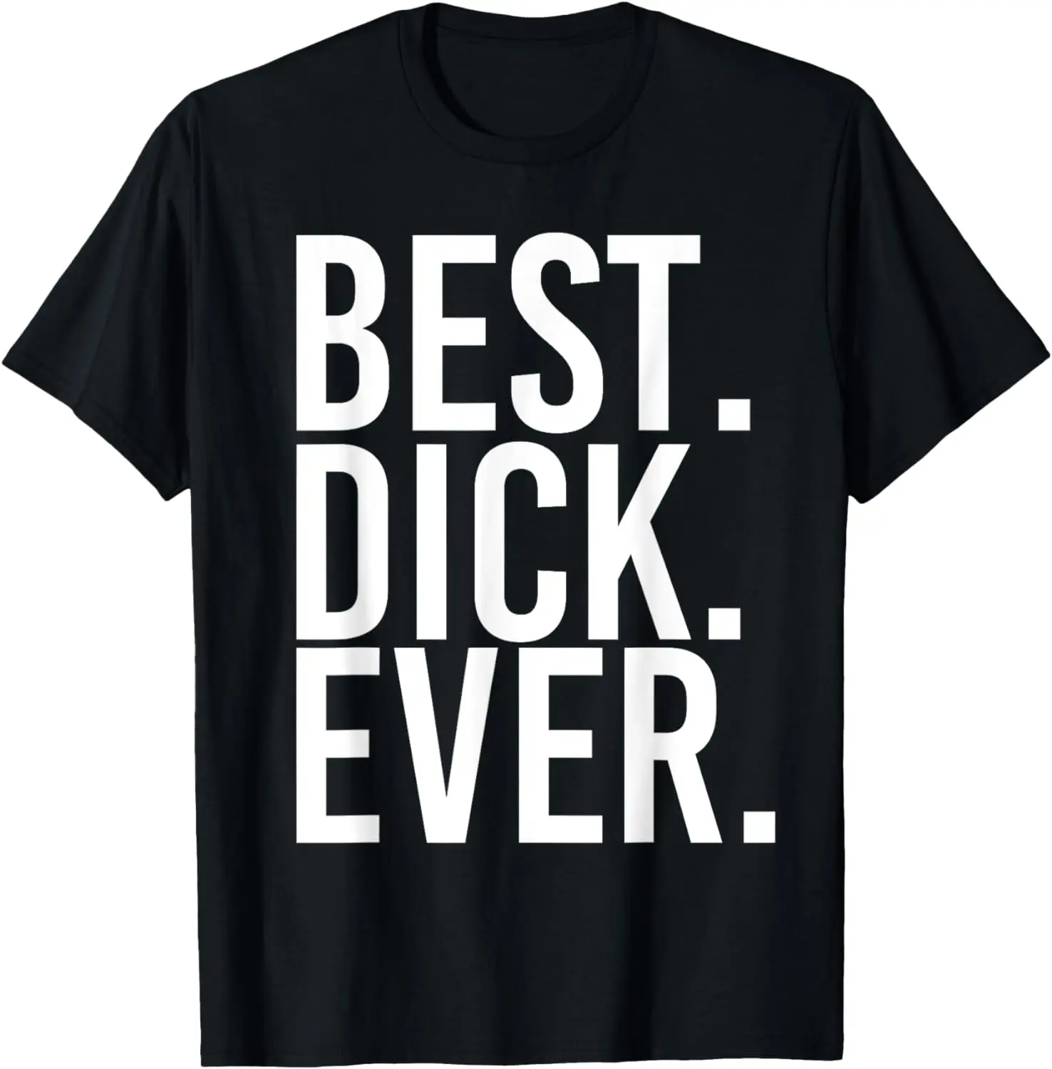 

BEST. DICK. EVER. Funny Personalized Name Joke Gift Idea T-Shirt