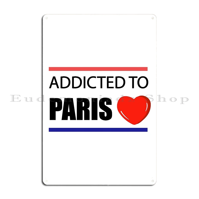 Addicted To Paris Metal Plaque Poster Garage Club Designing Designing Pub Pub Tin Sign Poster