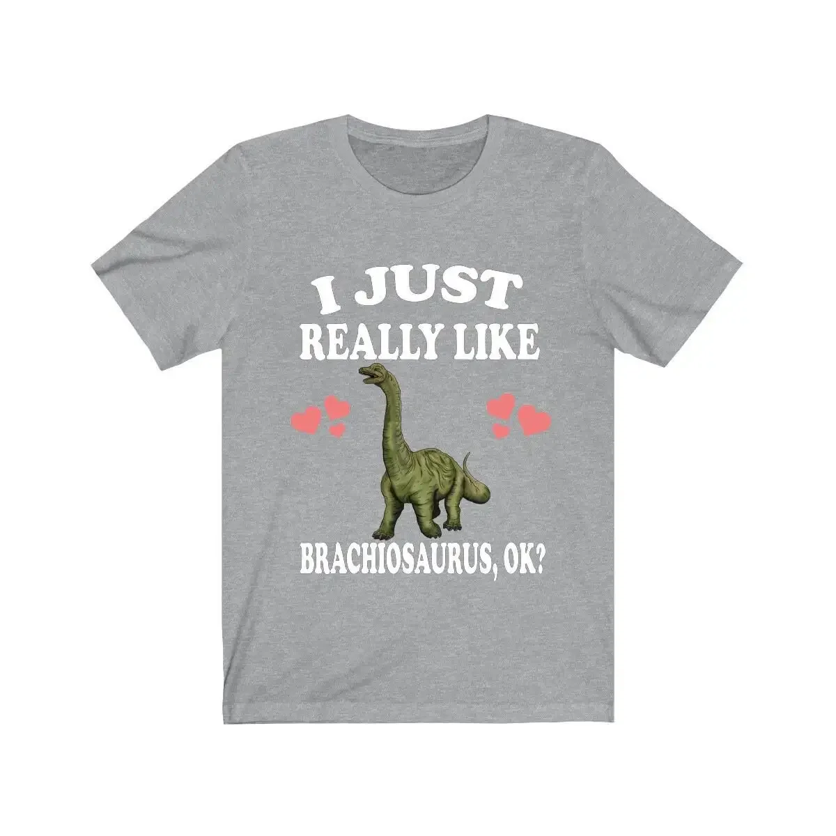 I Just Really Like Brachiosaurus Ok Dinosaurs T Shirt Lover Dinosaur