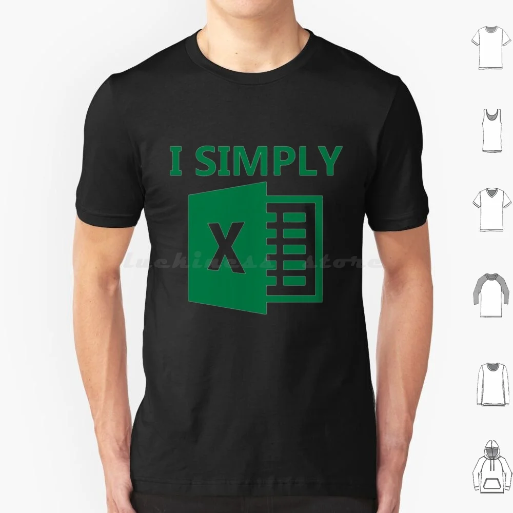 I Simply Excel T Shirt 6xl Cotton Cool Tee Excel Spreadsheet Office Microsoft Nerd Data Accounting Geek Spreadsheets Funny Cpa