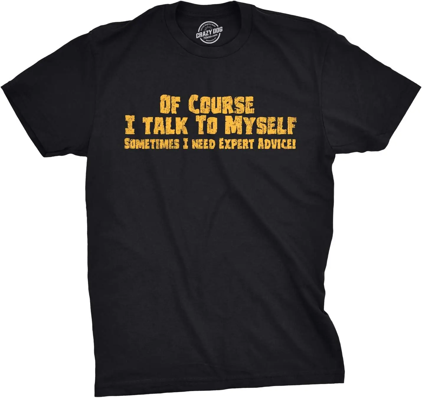 Crazy Dog Mens Of Course Talk To Myself Sometimes I Need Expert Advice Funny T Shirt 100% Cotton Trendy Y2K Short-Sleeve Tee – Soft, Quick-Drying, & Moisture-Wicking; Ideal for Sports or Casual Wear; Great Gift for Christmas or Halloween.