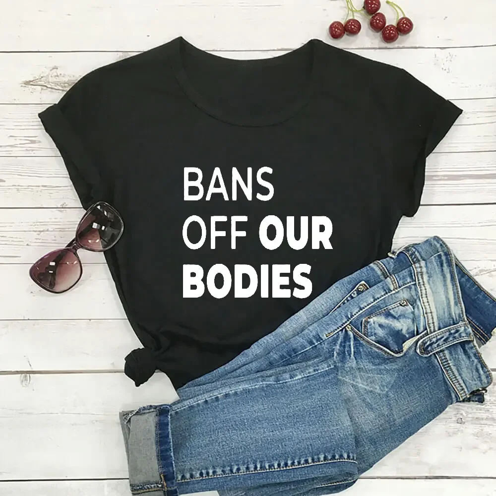 Print T Shirt Bans Off Our Bodies My Body My Choice Shirt Cotton Women Tops Women Funny Summer Casual Short Sleeve Tee