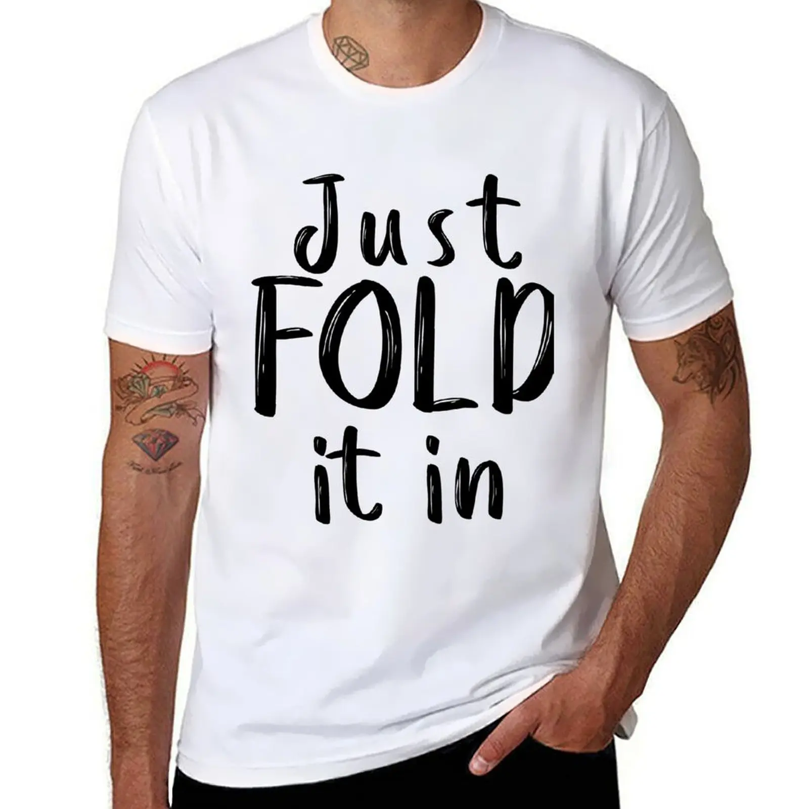 

Just Fold It In T-Shirt t shirts for man graphic vintage man t shirt cotton T-Shirt