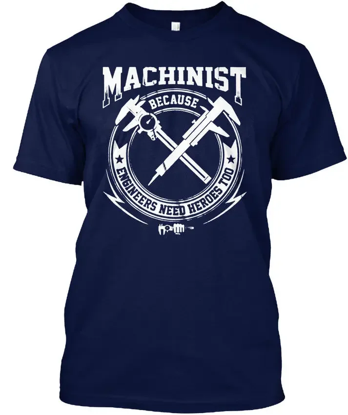 Easy-Care Machinist Because Engineers Need Heroes  Summer Brand Casual Funny Cotton Short Sleeve Novelty T-Shirt